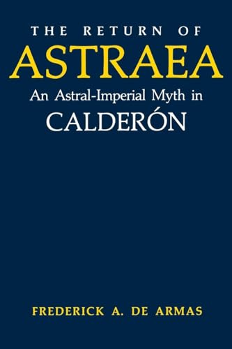 9780813152134: The Return of Astraea: An Astral-imperial Myth in Calderon