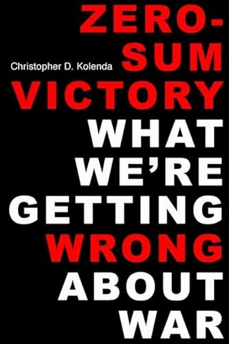 Stock image for Zero-Sum Victory: What We're Getting Wrong About War for sale by HPB-Diamond