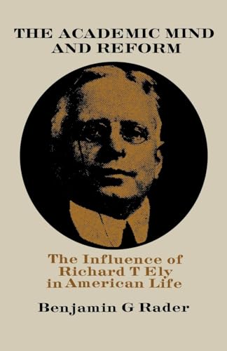 Imagen de archivo de The Academic Mind and Reform: The Influence of Richard T. Ely in American Life a la venta por Lucky's Textbooks