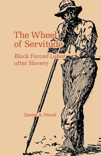 Beispielbild fr The Wheel of Servitude: Black Forced Labor after Slavery zum Verkauf von HPB-Emerald