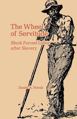 Stock image for The Wheel of Servitude: Black Forced Labor after Slavery for sale by HPB-Emerald