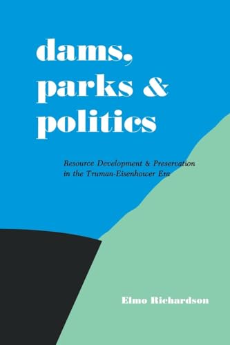 Stock image for Dams, Parks and Politics: Resource Development and Preservation the Truman-Eisenhower Era for sale by Midtown Scholar Bookstore