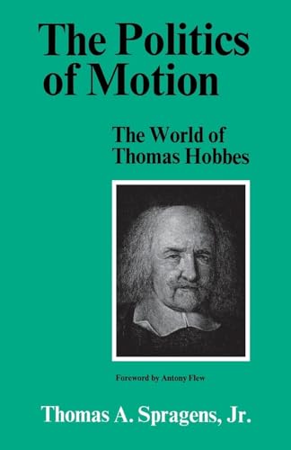 Imagen de archivo de THE POLITICS OF MOTION: THE WORLD OF THOMAS HOBBES a la venta por GLOVER'S BOOKERY, ABAA
