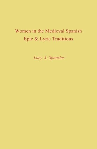 Stock image for Women in the Medieval Spanish Epic and Lyric Traditions (Studies In Romance Languages) for sale by Lucky's Textbooks
