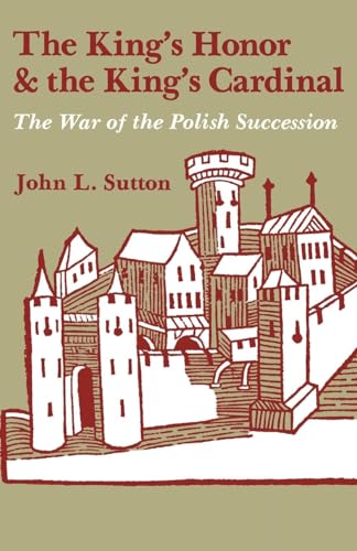 Beispielbild fr The King's Honor and the King's Cardinal: The War of the Polish Succession zum Verkauf von GF Books, Inc.