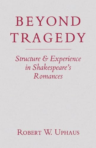Stock image for BEYOND TRAGEDY: STRUCTURE AND EXPERIENCE IN SHAKESPEARE'S ROMANCES for sale by GLOVER'S BOOKERY, ABAA