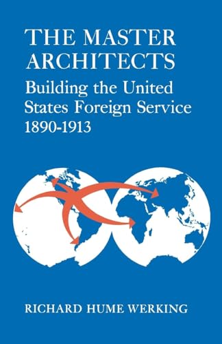 Beispielbild fr The Master Architects: Building the United States Foreign Service 1890?1913 zum Verkauf von Lucky's Textbooks