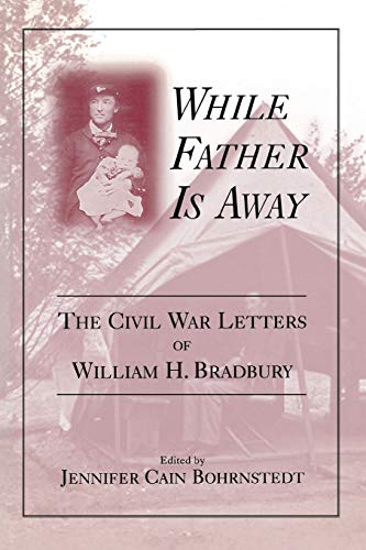 Imagen de archivo de While Father Is Away: The Civil War Letters of William H. Bradbury a la venta por Lucky's Textbooks
