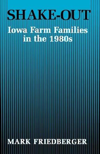 Beispielbild fr SHAKE-OUT: IOWA FARM FAMILIES IN THE 1980S zum Verkauf von GLOVER'S BOOKERY, ABAA