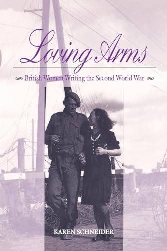 Imagen de archivo de Loving Arms: British Women Writing the Second World War a la venta por Midtown Scholar Bookstore