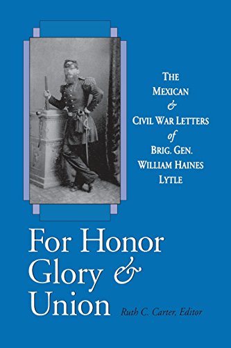 Beispielbild fr FOR HONOR, GLORY, AND UNION: THE MEXICAN AND CIVIL WAR LETTERS OF BRIG. GEN. WILLIAM HAINES LYTLE zum Verkauf von GLOVER'S BOOKERY, ABAA