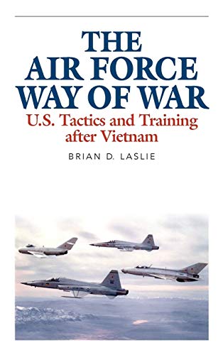 Stock image for The Air Force Way of War: U.S. Tactics and Training after Vietnam (Aviation & Air Power) for sale by SecondSale