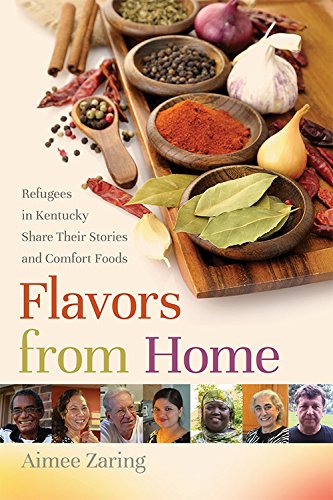 Stock image for Flavors from Home : Refugees in Kentucky Share Their Stories and Comfort Foods for sale by Better World Books