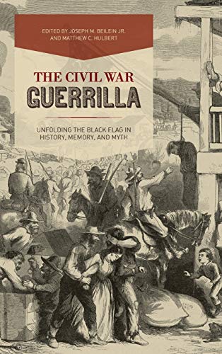 9780813165325: The Civil War Guerrilla: Unfolding the Black Flag in History, Memory, and Myth