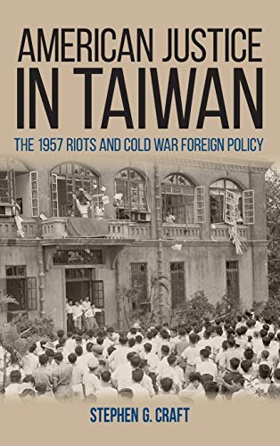 9780813166353: American Justice in Taiwan: The 1957 Riots and Cold War Foreign Policy