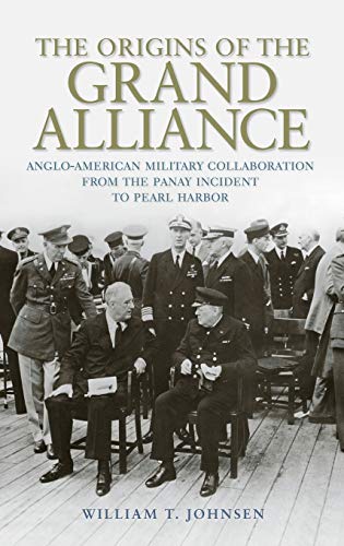 Beispielbild fr The Origins of the Grand Alliance: Anglo-American Military Collaboration from the Panay Incident to Pearl Harbor (Battles and Campaigns Series) zum Verkauf von HPB Inc.