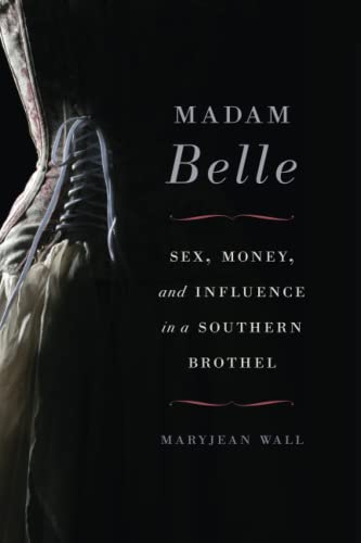 9780813168449: Madam Belle: Sex, Money, and Influence in a Southern Brothel (Topics in Kentucky History)