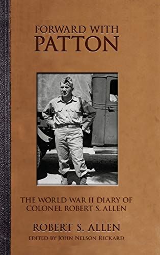 Imagen de archivo de Forward with Patton: The World War II Diary of Colonel Robert S. Allen (American Warrior Series) a la venta por Midtown Scholar Bookstore