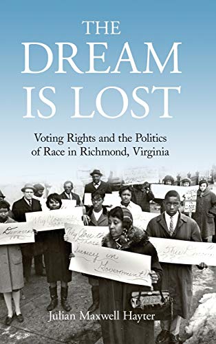 The Dream Is Lost: Voting Rights and the Politics of Race in Richmond, Virginia (Civil Rights and ...