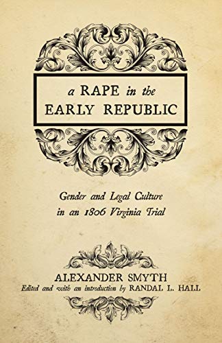 Stock image for A Rape in the Early Republic: Gender and Legal Culture in an 1806 Virginia Trial (New Directions In Southern History) for sale by Midtown Scholar Bookstore