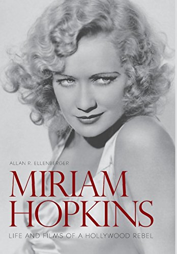 Stock image for MIRIAM HOPKINS: LIFE AND FILMS OF A HOLLYWOOD REBEL (SCREEN CLASSICS) for sale by GLOVER'S BOOKERY, ABAA