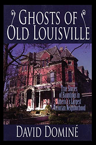 Beispielbild fr Ghosts of Old Louisville : True Stories of Hauntings in America's Largest Victorian Neighborhood zum Verkauf von Better World Books