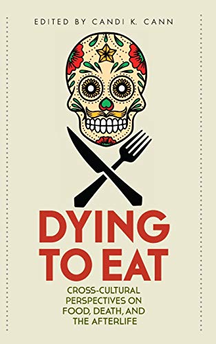 Beispielbild fr Dying to Eat: Cross-Cultural Perspectives on Food, Death, and the Afterlife zum Verkauf von ThriftBooks-Atlanta