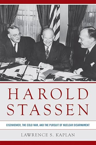 Beispielbild fr Harold Stassen: Eisenhower, the Cold War, and the Pursuit of Nuclear Disarmament (Studies In Conflict Diplomacy Peace) zum Verkauf von HPB-Red