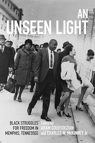 Stock image for An Unseen Light : Black Struggles for Freedom in Memphis, Tennessee for sale by Better World Books