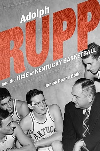 Beispielbild fr Adolph Rupp and the Rise of Kentucky Basketball zum Verkauf von GF Books, Inc.