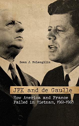 Stock image for JFK and de Gaulle: How America and France Failed in Vietnam, 1961-1963 (Studies In Conflict Diplomacy Peace) for sale by Midtown Scholar Bookstore