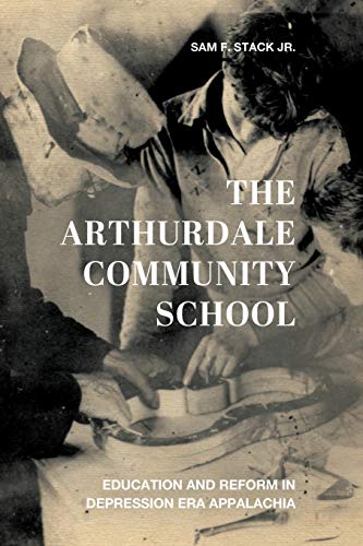 Beispielbild fr The Arthurdale Community School: Education and Reform in Depression Era Appalachia (Place Matters New Direction Appal Stds) zum Verkauf von Books From California