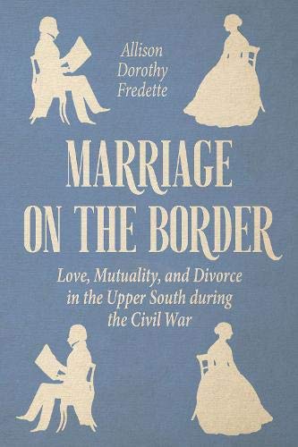 Beispielbild fr Marriage on the Border: Love, Mutuality, and Divorce in the Upper South during the Civil War (New Directions In Southern History) zum Verkauf von HPB-Red