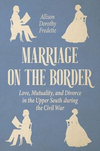9780813179155: Marriage on the Border: Love, Mutuality, and Divorce in the Upper South during the Civil War (New Directions In Southern History)