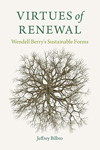 9780813179421: Virtues of Renewal: Wendell Berry's Sustainable Forms (Culture of the Land)