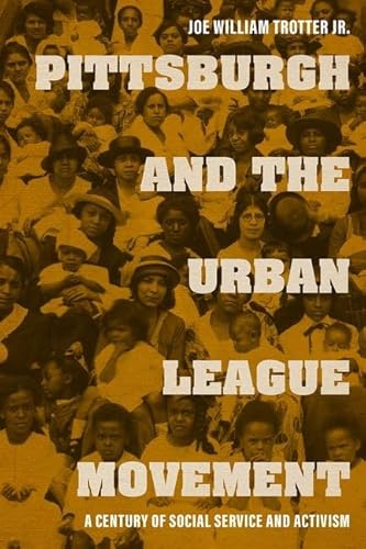 Beispielbild fr Pittsburgh and the Urban League Movement : A Century of Social Service and Activism zum Verkauf von Better World Books