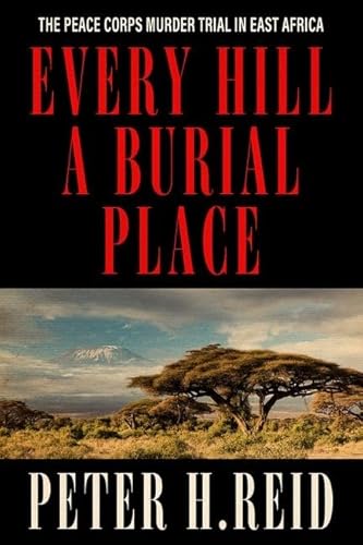 Imagen de archivo de Every Hill a Burial Place: The Peace Corps Murder Trial in East Africa a la venta por BooksRun