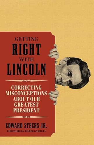 Beispielbild fr Getting Right with Lincoln : Correcting Misconceptions about Our Greatest President zum Verkauf von Better World Books