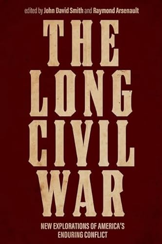 9780813181301: The Long Civil War: New Explorations of America's Enduring Conflict (New Directions In Southern History)