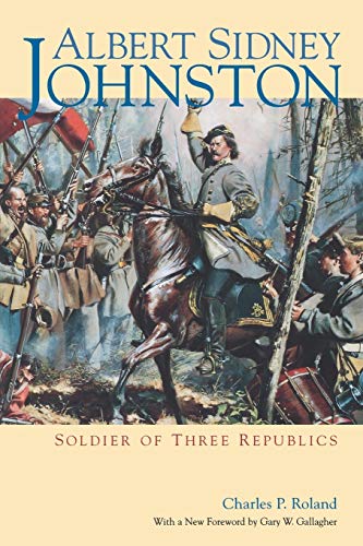 Albert Sidney Johnston: Soldier of Three Republics (9780813190006) by Roland, Charles