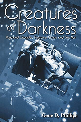 Imagen de archivo de Creatures of Darkness: Raymond Chandler, Detective Fiction, and Film Noir a la venta por HPB-Diamond