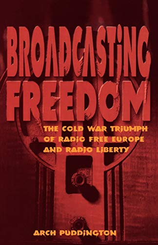 9780813190457: Broadcasting Freedom: The Cold War Triumph of Radio Free Europe and Radio Liberty