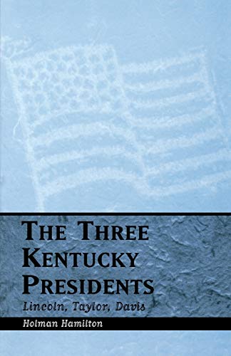 The Three Kentucky Presidents: Lincoln, Taylor, Davis (9780813190532) by Hamilton, Holman