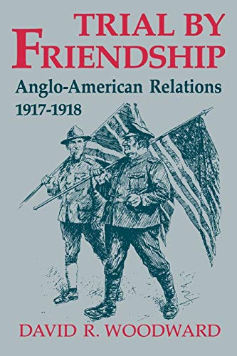 Stock image for Trial by Friendship: Anglo-American Relations, 1917-1918 for sale by Bartlesville Public Library