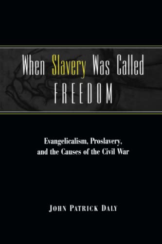 Beispielbild fr When Slavery Was Called Freedom: Evangelicalism, Proslavery, and the Causes of the Civil War (Religion In The South) zum Verkauf von HPB-Red