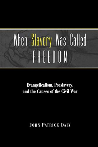 Stock image for When Slavery Was Called Freedom: Evangelicalism, Proslavery, and the Causes of the Civil War (Religion In The South) for sale by HPB-Red