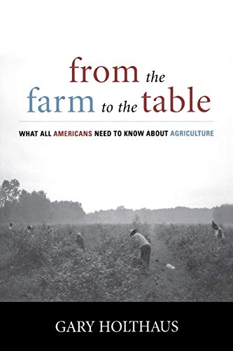 FROM THE FARM TO THE TABLE: WHAT ALL AMERICANS NEED TO KNOW ABOUT AGRICULTURE (CULTURE OF THE LAND)