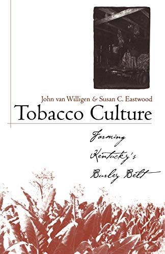 9780813192284: Tobacco Culture: Farming Kentucky's Burley Belt
