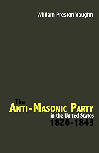 Stock image for The Anti-Masonic Party in the United States: 1826-1843 for sale by GF Books, Inc.