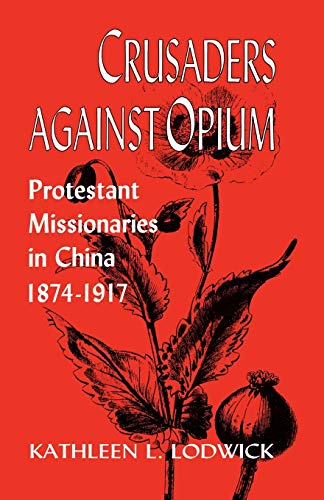 Beispielbild fr Crusaders Against Opium : Protestant Missionaries in China, 1874-1917 zum Verkauf von Better World Books